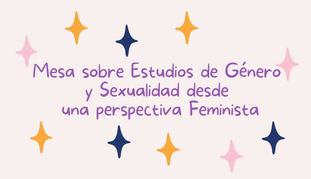 Escuela de Feminismos: Mesa sobre Estudios de Género y Sexualidad desde una perspectiva feminista
